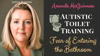Autism Toilet Training - Fear Of Entering The Bathroom