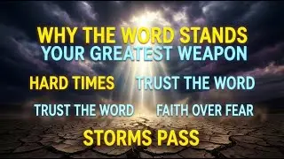 WHY the Word of God Is Your Greatest Weapon in Hard Times