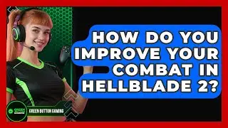 How Do You Improve Your Combat In Hellblade 2? - Green Button Gaming