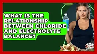 What Is The Relationship Between Chloride And Electrolyte Balance? - Keto Kitchen HQ