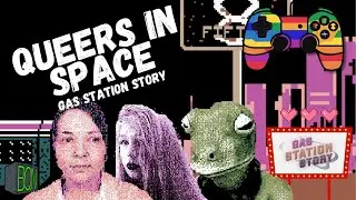 Queers in Space With Gas Station Story