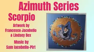 Scorpio from Azimuth Series. Music Sam Iacobello-Pirt, Art by Francesco Jacobello and Lindsey Bex