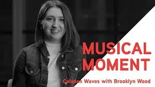 Brooklyn Wood's 'Celadon Waves', Musical Moment  | Music on Main