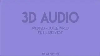 Wasted - Juice Wrld Ft. (Lil Uzi Vert) 3D AUDIO *WEAR HEADPHONES*