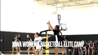Iowa Women&rsquo;s Basketball Elite Camp Clips (June 2025)