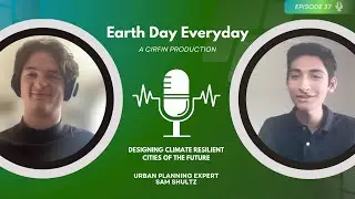 Urban Planning Expert Sam Shultz | Earth Day Everyday
