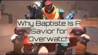 Why Baptiste Is A Savior For Overwatch