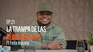 EP21: La trampa de las redes sociales Ft Félix Aquino