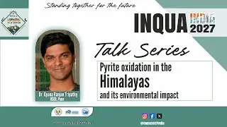 INQUA 2027 | Talk Series | Talk-10 | Pyrite oxidation in the Himalayas and its environmental impact