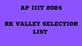 AP IIIT 2024 || RK VALLEY Selection List Released ||