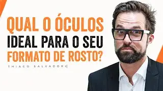 Qual o ÓCULOS IDEAL para o meu FORMATO de ROSTO - com Thiago Salvador