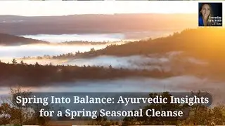 Spring Into Balance: Ayurvedic Insights for a Spring Seasonal Cleanse
