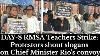 DAY-8 RMSA Teachers Agitation: Protestors shout slogans at passing by VVIPs including CM NeiphiuRio 
