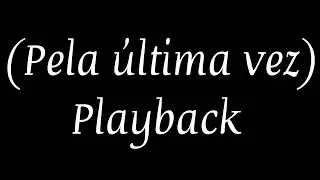Playback - Pela &uacute;ltima vez 