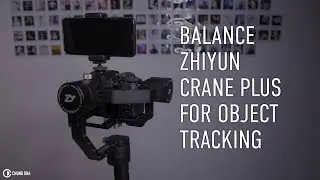 Balance Zhiyun Crane Plus for Object Tracking #wisdomwednesday by Chung Dha