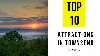 TOP 10. Tourist Attractions & Things to Do in Townsend, Tennessee