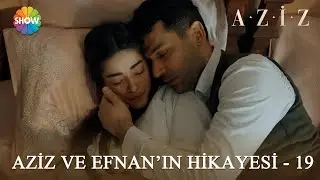 Aziz ve Efnan'ın hikayesi - 19 | #Aziz Kolaj Videolar