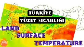 T&Uuml;RKİYE Y&Uuml;ZEY SICAKLIĞI HESAPLAMA (LST) - SENTİNEL 3