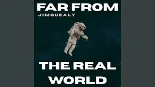 Far From the Real World