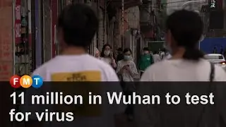 11 million in Wuhan to test for virus