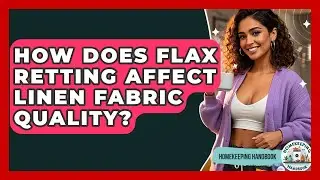 How Does Flax Retting Affect Linen Fabric Quality? - Homekeeping Handbook