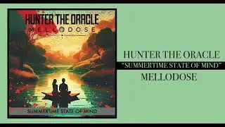 Hunter The Oracle & Mellodose - &ldquo;Summertime State of Mind&rdquo;