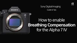 Sony  |  How To's  |  How to enable breathing compensation for Alpha 7 IV