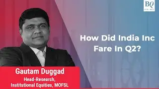 Q2 Review: MOFSL Decodes India Inc. Earnings | BQ Prime