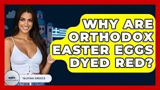 Why Are Orthodox Easter Eggs Dyed Red? - Talking Greece