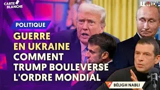 GUERRE EN UKRAINE : COMMENT TRUMP BOULEVERSE L'ORDRE MONDIAL