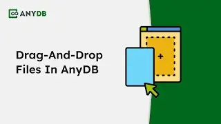 Drag-and-Drop Files in AnyDB | 4 Simple Ways to Work Faster