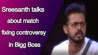 Sreesanth talks  about match  fixing controversy  in Bigg Boss | Top News Networks | Latest News
