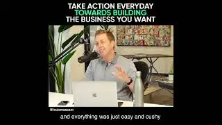 Take Action Everyday Towards Building the Business You Want [SHORT]