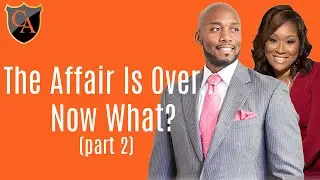 The Affair Is Over...Now What? (Part 2)