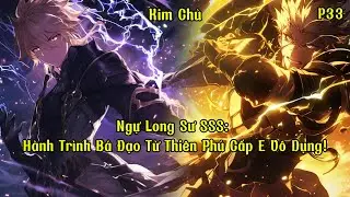 Ngự Long Sư SSS - Hành Trình Bá Đạo Từ Thiên Phú Cấp E Vô Dụng! | Phần 33 | Kim Chủ