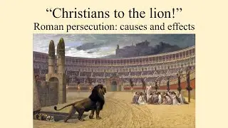 Christians to the Lion! Roman Persecution: causes and effects - Episode 010