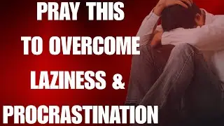 10 Prayers to Overcome Laziness and Procrastination  | Morning Motivation