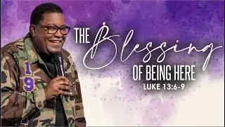 The Blessing in Being Here | Dr. E. Dewey Smith | Luke 13:6-9