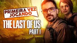 Joguei The Last of Us 1 pela PRIMEIRA VEZ