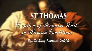 ST THOMAS: REPLICA OF GENUINE FAITH IN HUMAN CONDITIONS, REV. DR BENNY GRIGORIOSE KOOTTANAL MSFS