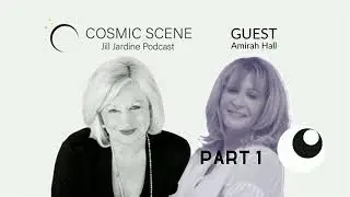 Cosmic Scene Jill Jardine Podcast Interviews Guest Amirah Hall | Spiritual Awakening PART 1