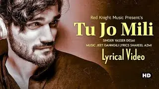 Tu Jo mili (LYRICS) Yasser Desai | Hina Khan | Jeet Gannguli | Heart Touching Love Song