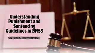 Punishment and Sentencing Guidelines in BNSS | Bharatiya Nagarik Suraksha Sanhita Indian Law Explain