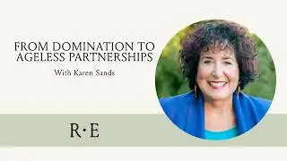 From Domination to Ageless Partnerships with Karen Sands