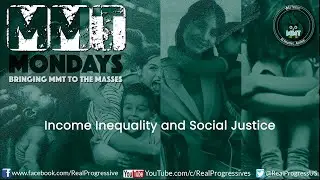 MMT Mondays: Income Inequality and Social Justice