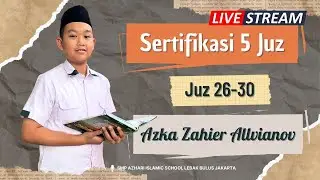 [LIVE] Sertifikasi 5 Juz II Juz 26-30 II Azka Zahier Allvianov (Kelas 9) II SMP Azhari Lebak Bulus
