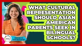 What Cultural Representation Should Asian American Parents Seek In Bilingual Schools?