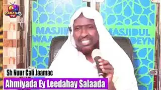 🕌 SALAADA DHABTA AH BARASHO AYEE RABTA. SH NUUR CALI JAAMAC 