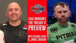 Cage Warriors: The Trilogy V Preview | Richard Shore & James Doolan | MMA UK