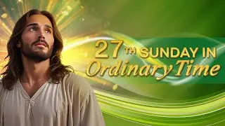 Twenty-seventh Sunday in Ordinary Time (October 05, 2025)